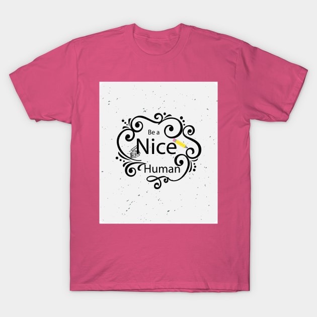 be nice T-Shirt by Moaaz Subh